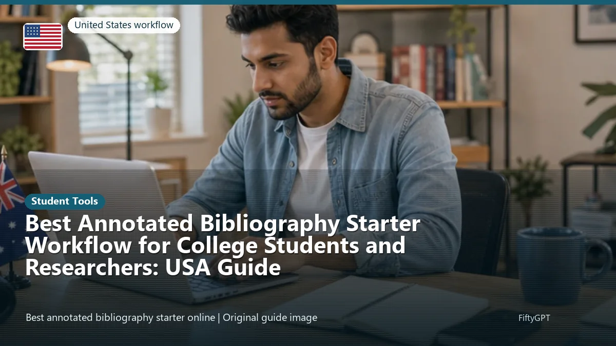 United States person using an online student tools workflow for Best Annotated Bibliography Starter Workflow for College Students and Researchers: USA Guide