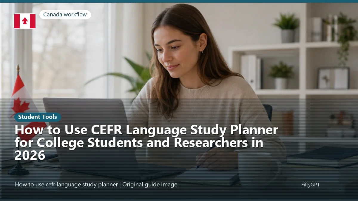 Canada person using an online student tools workflow for How to Use CEFR Language Study Planner for College Students and Researchers in 2026