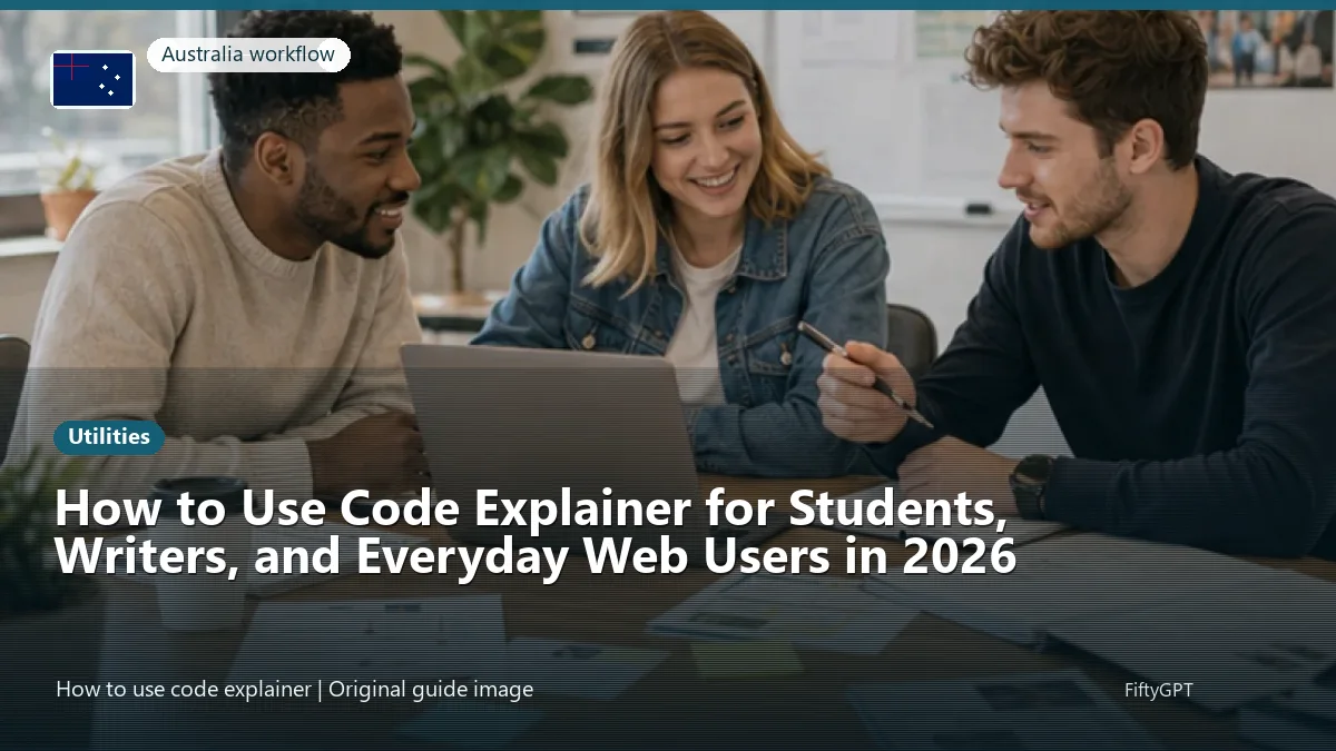 Australia person using an online utilities workflow for How to Use Code Explainer for Students, Writers, and Everyday Web Users in 2026