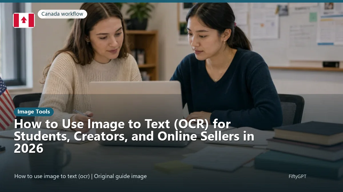 Canada person using an online image tools workflow for How to Use Image to Text (OCR) for Students, Creators, and Online Sellers in 2026
