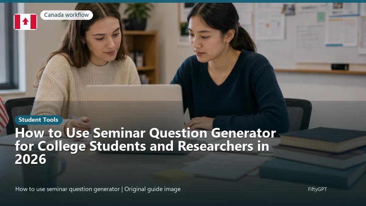 Canada person using an online student tools workflow for How to Use Seminar Question Generator for College Students and Researchers in 2026