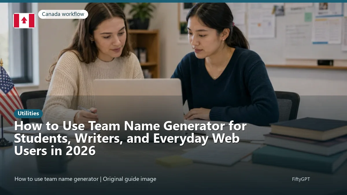 Canada person using an online utilities workflow for How to Use Team Name Generator for Students, Writers, and Everyday Web Users in 2026