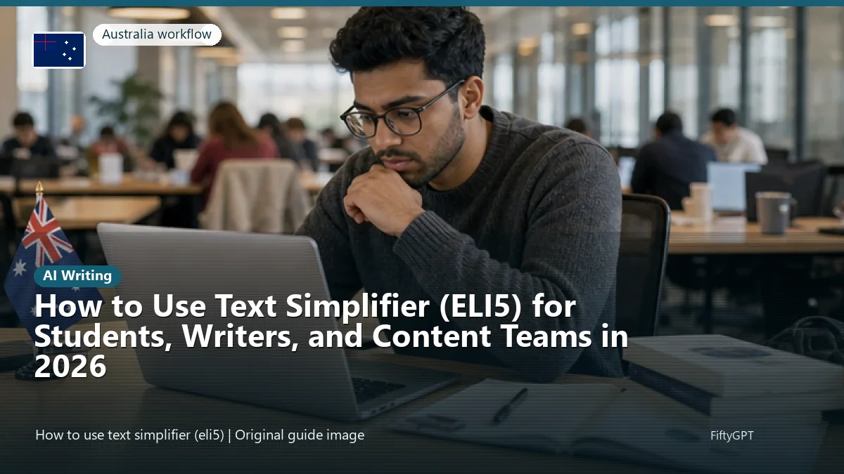 Australia person using an online ai writing workflow for How to Use Text Simplifier (ELI5) for Students, Writers, and Content Teams in 2026